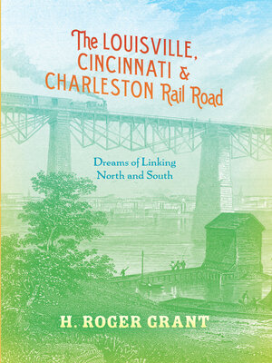 The Louisville, Cincinnati & Charleston Rail Road - ebook